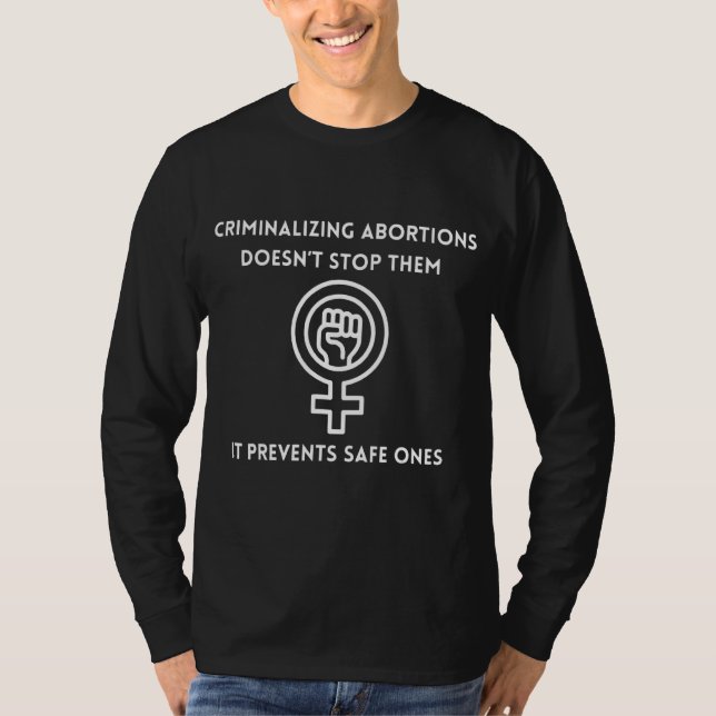 Criminalizing Doesn't Stop Them It Prevents Safe O T-Shirt (Front)
