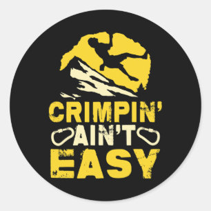 Crimpin' Ain't Easy Crimping Rock Climbing Funny  Classic Round Sticker