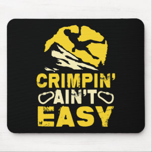 Crimpin' Ain't Easy Crimping Rock Climbing Funny Mouse Pad