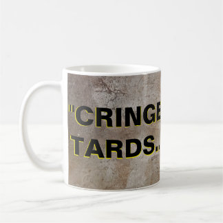 CRING TARDS ARE CRINGY! COFFEE MUG
