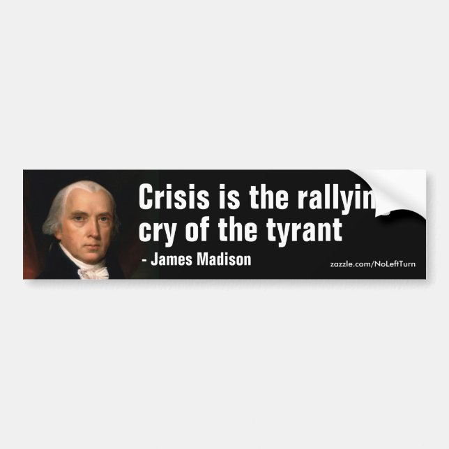 Crisis Is The Rallying Cry Of The Tyrant Bumper Sticker (Front)