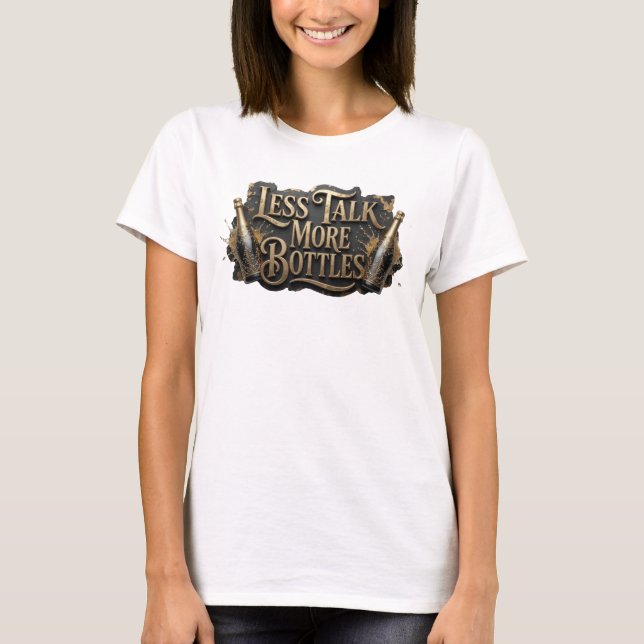 Crisp Orange LESS TALK MORE BOTTLES Shirt Design (Front)