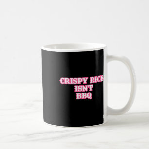 Crispy Rice Isn't Bbq Funny Coffee Mug