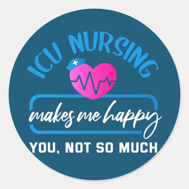 Critical Care Nurse Sarcastic ICU Nursing ICU Classic Round Sticker (Front)