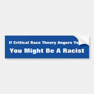 Critical Race Theory Annoy You Racist Bumper Sticker