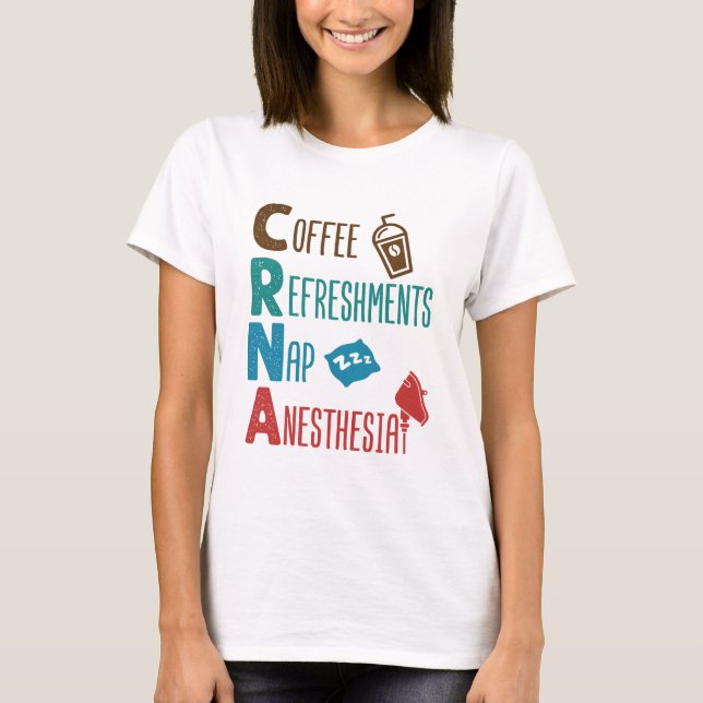 CRNA Coffee Refreshments Nap Anesthesia T-Shirt (Front)