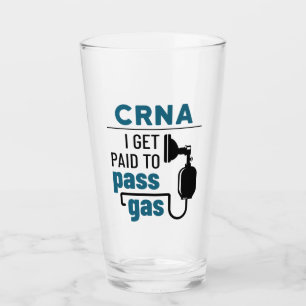 CRNA I Get Paid to Pass Gas Glass