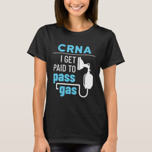 CRNA I Get Paid to Pass Gas Nurse Anesthetist T-Shirt