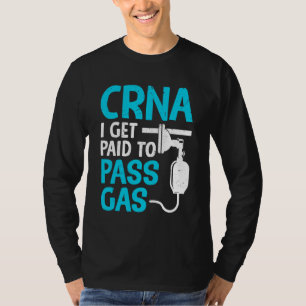 Crna I Get Paid To Pass The Gas Anesthetist T-Shirt