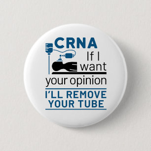 CRNA If I Want Your Opinion I'll Remove Your Tube 2 Inch Round Button