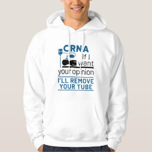 CRNA If I Want Your Opinion I'll Remove Your Tube Hoodie