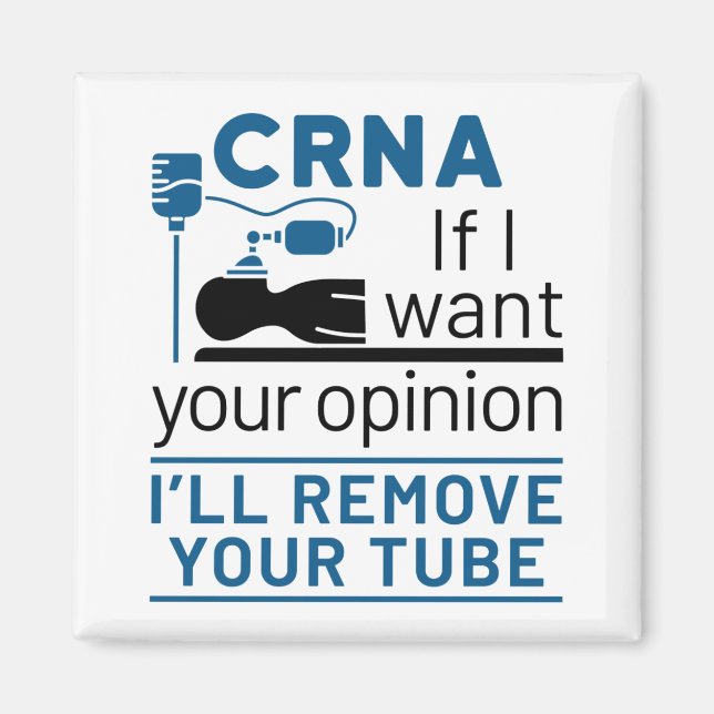 CRNA If I Want Your Opinion I'll Remove Your Tube Magnet (Front)