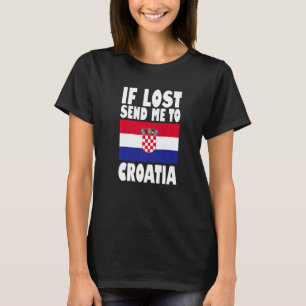 Croatia Flag Design If lost send me to Croatia Pr T-Shirt