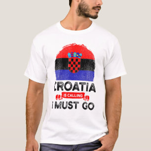 Croatia Is Calling I Must Go Croatians Flag Herita T-Shirt
