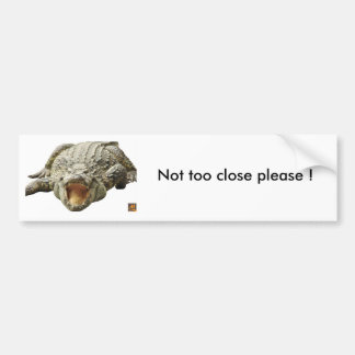 Croc, Not too close please ! Bumper Sticker