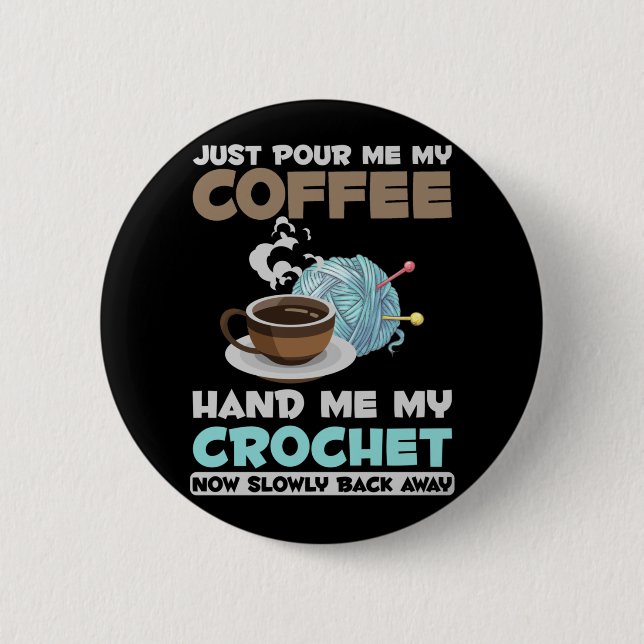 Crochet and Coffee Hobby Crafting Yarn Lover 2 Inch Round Button (Front)