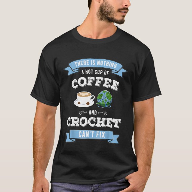 Crochet And Coffee Knitting Sewing Crocheting T-Shirt (Front)