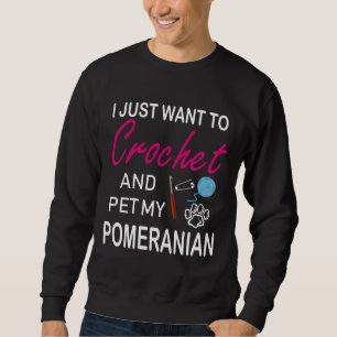 Crochet And Pomeranian Dog Lover Mom Funny Idea I Sweatshirt