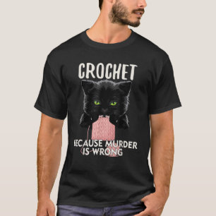 Crochet Because Murder is Wrong Funny Cat lover Gi T-Shirt