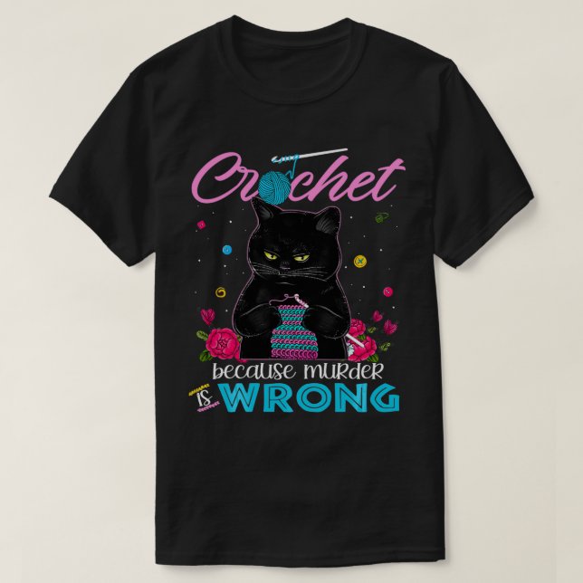 Crochet because murder is wrong  T-Shirt (Design Front)