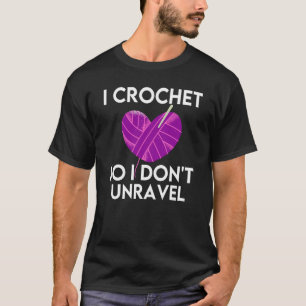 Crochet Crocheting Cool For Women Crocheter Unrave T-Shirt