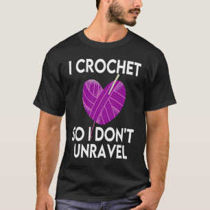 Crochet Crocheting Cool For Women Crocheter Unrave T-Shirt