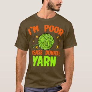 Crochet Im Poor Please Donate Yarn T-Shirt