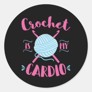 Crochet Is My  Cardio Crocheting Lover Classic Round Sticker