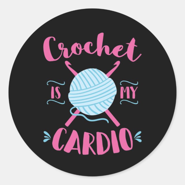 Crochet Is My  Cardio Crocheting Lover Classic Round Sticker (Front)