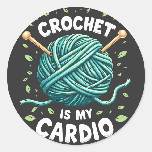 Crochet is my cardio Sewing yarn  Fitness   Classic Round Sticker (Front)