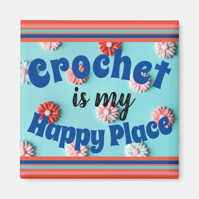 Crochet is my Happy Place Square Magnet (Front)