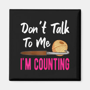 Crochet Knitting Don't Talk To Me I'm Counting Magnet