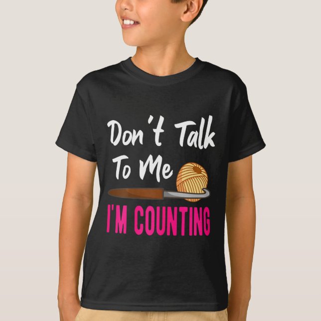 Crochet Knitting Don't Talk To Me I'm Counting  T-Shirt (Front)