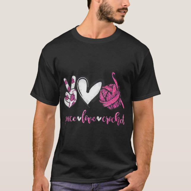 Crochet Knitting Peace Love Crochet Funny Crocheti T-Shirt (Front)