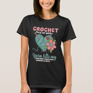 Crochet Yarn Fills My Day Knitting & Crocheting T-Shirt