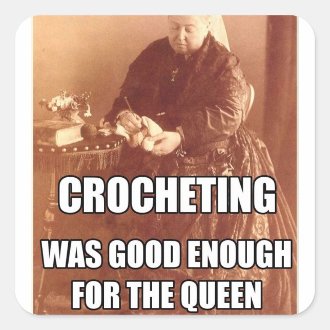 Crocheting: Good Enough for the Queen Square Sticker (Front)