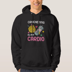 Crocheting Is My Cardio Quote Hoodie