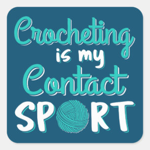 Crocheting Is My Contact Sport Square Sticker