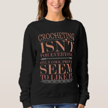 Crocheting isn't for Everyone Only Cool People