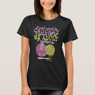 Crocheting Yarn Crochet I Just Want To Crochet T-Shirt