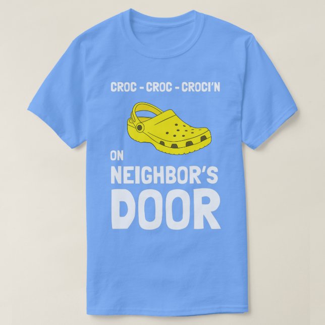 Crocinx27 On Neighborx27s Door t Funny Crocks t gi T-Shirt (Design Front)