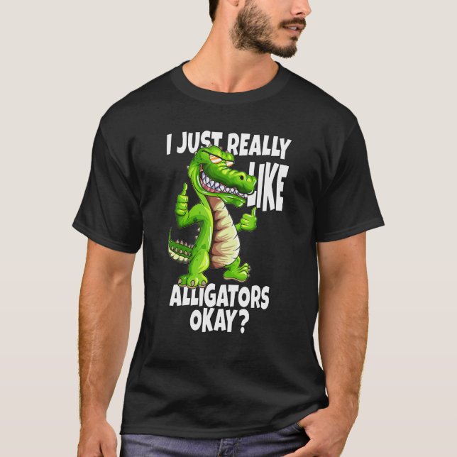 Crocodile Alligators I Just Really Like Alligators T-Shirt (Front)
