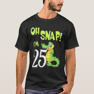 Crocodile Dancing Happy My Birthday Oh Snap Im 25  T-Shirt