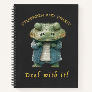 Crocodile Stubborn Deal With It Cute Adorable Fun Notebook
