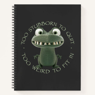 Crocodile Too Stubborn To Quit Too Weird To Fit In Notebook