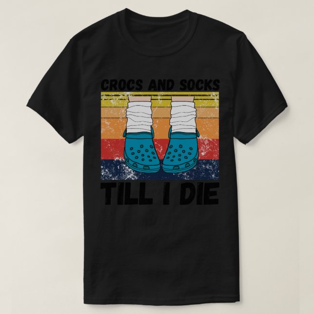 Crocs and socks till I die T-Shirt (Design Front)