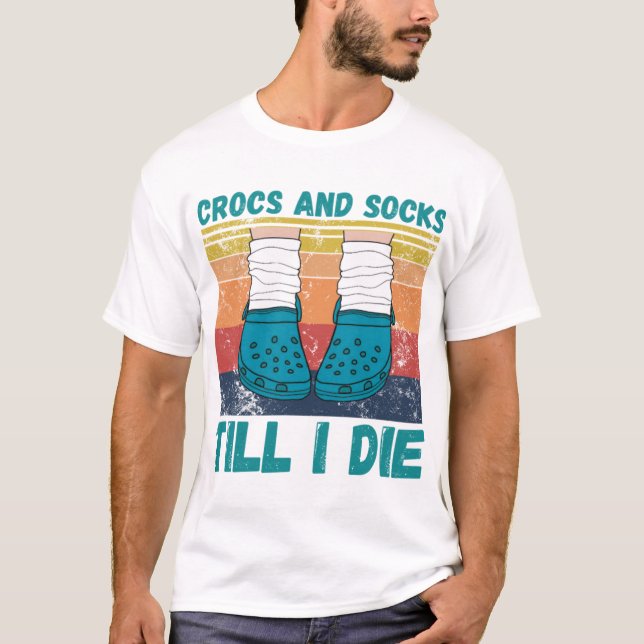 Crocs And Socks Till I Die T-ShirtCrocs and socks  T-Shirt (Front)
