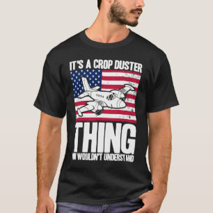 Crop Duster American Flag It's A Crop Duster Thing T-Shirt