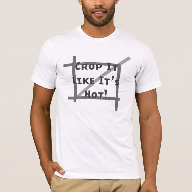 Crop It Like Its Hot T-Shirt (Front)