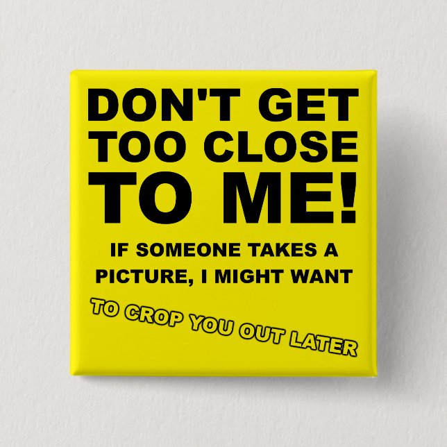 Crop You Out Later Funny Button Badge Pin (Front)